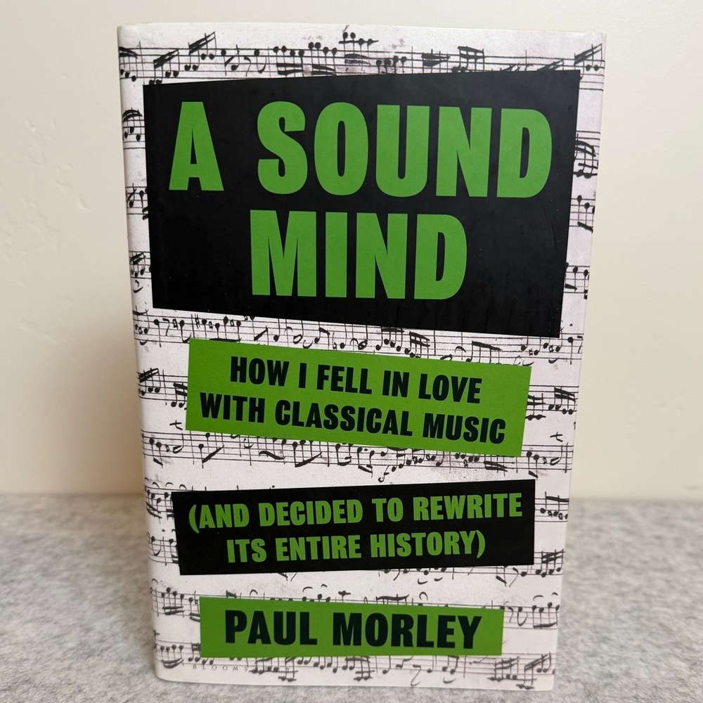 A Sound Mind: How I Fell in Love with Classical Music by Paul Morley